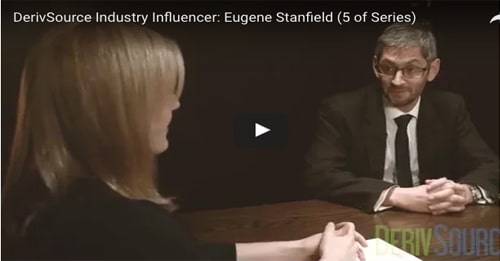 Video: DerivSource Industry Influencer: Eugene Stanfield