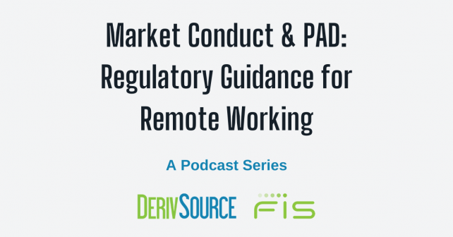 DerivSource Podcast Transcript for Market Conduct & PAD: Harnessing Technology for Market Conduct Practices with Remote Working